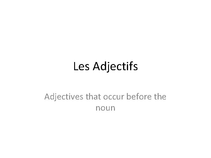 Les Adjectifs Adjectives that occur before the noun