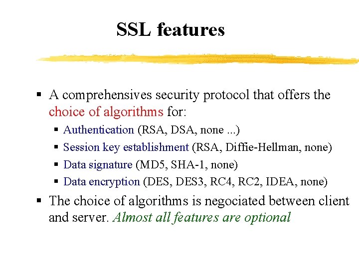 SSL features § A comprehensives security protocol that offers the choice of algorithms for: