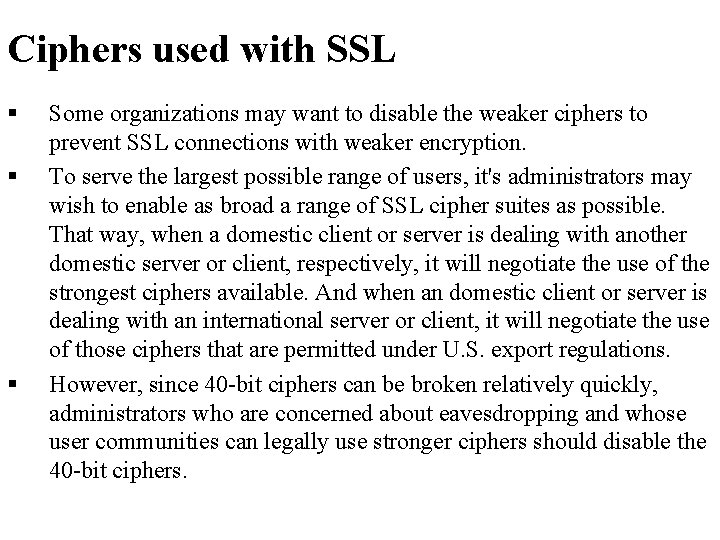 Ciphers used with SSL § § § Some organizations may want to disable the