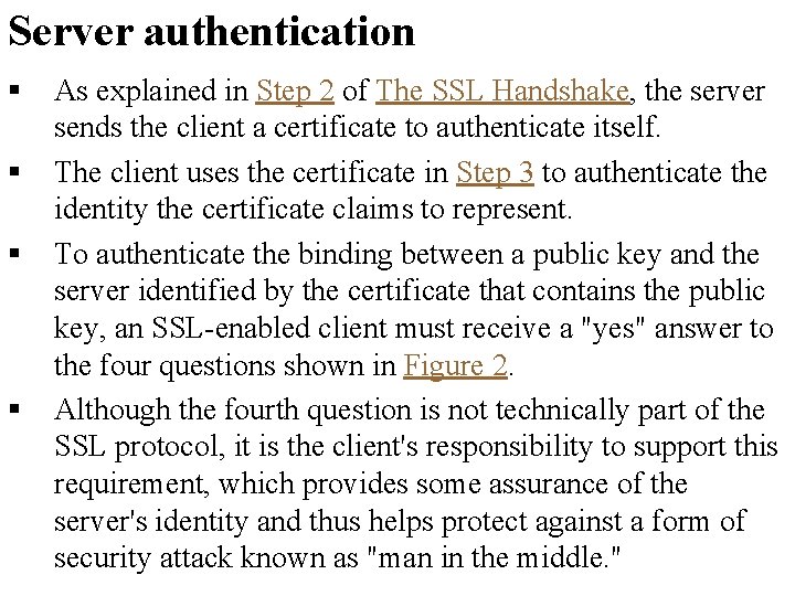 Server authentication § § As explained in Step 2 of The SSL Handshake, the