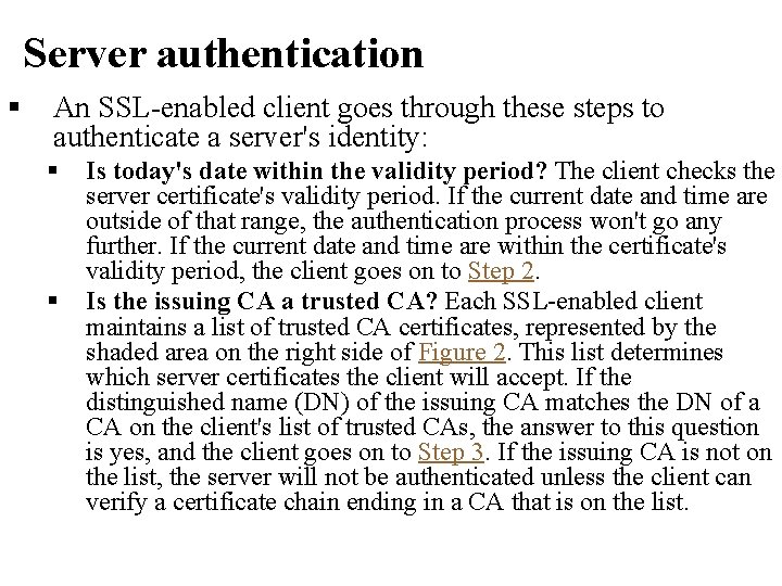 Server authentication § An SSL-enabled client goes through these steps to authenticate a server's