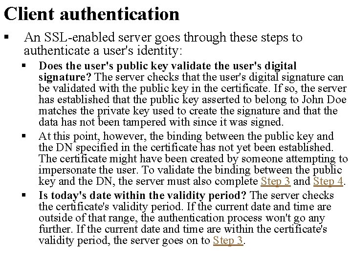 Client authentication § An SSL-enabled server goes through these steps to authenticate a user's