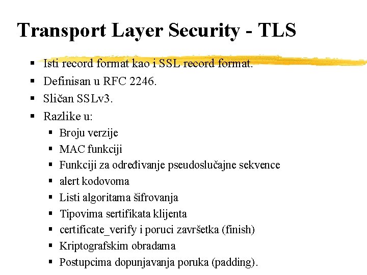 Transport Layer Security - TLS § § Isti record format kao i SSL record