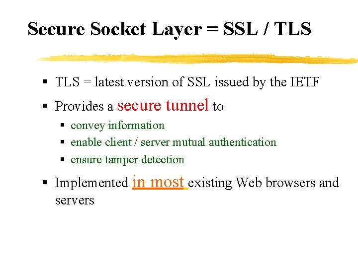 Secure Socket Layer = SSL / TLS § TLS = latest version of SSL
