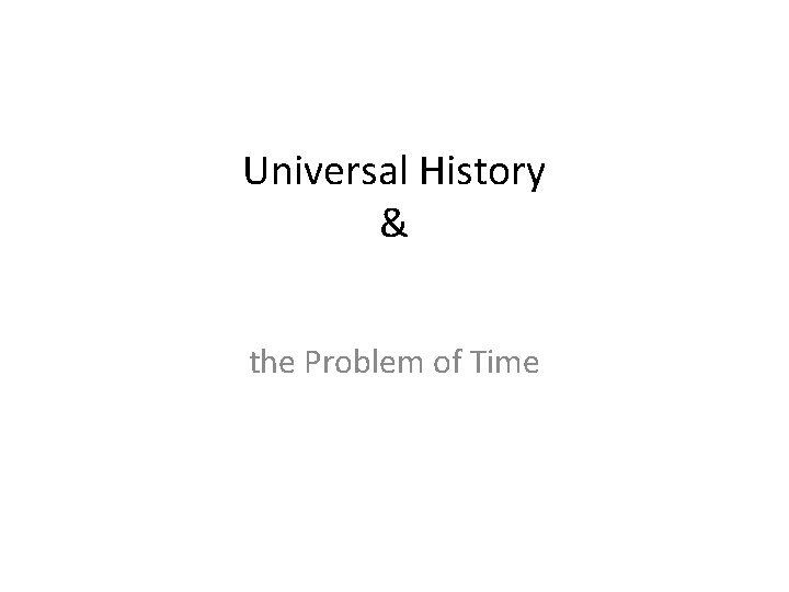 Universal History & the Problem of Time 