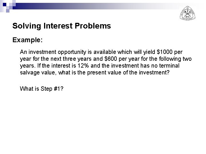 Solving Interest Problems Example: An investment opportunity is available which will yield $1000 per