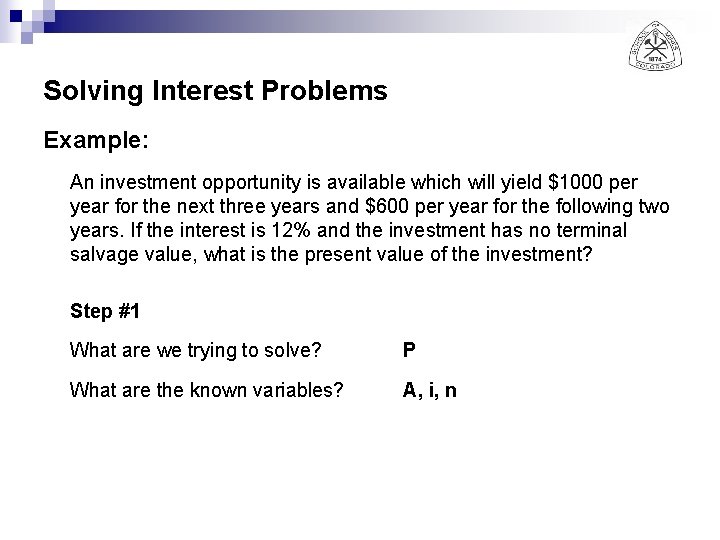 Solving Interest Problems Example: An investment opportunity is available which will yield $1000 per