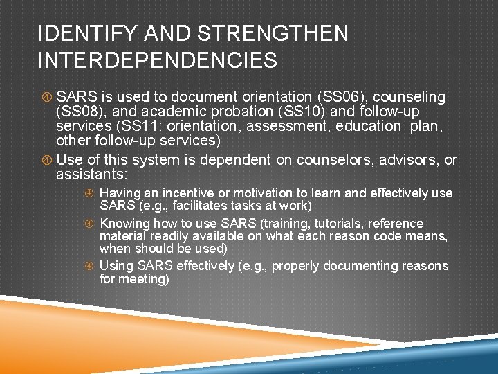 IDENTIFY AND STRENGTHEN INTERDEPENDENCIES SARS is used to document orientation (SS 06), counseling (SS