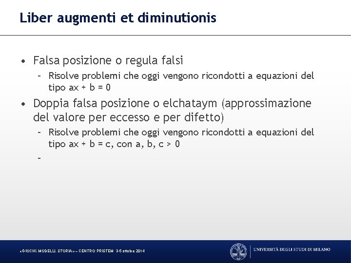 Liber augmenti et diminutionis • Falsa posizione o regula falsi – Risolve problemi che