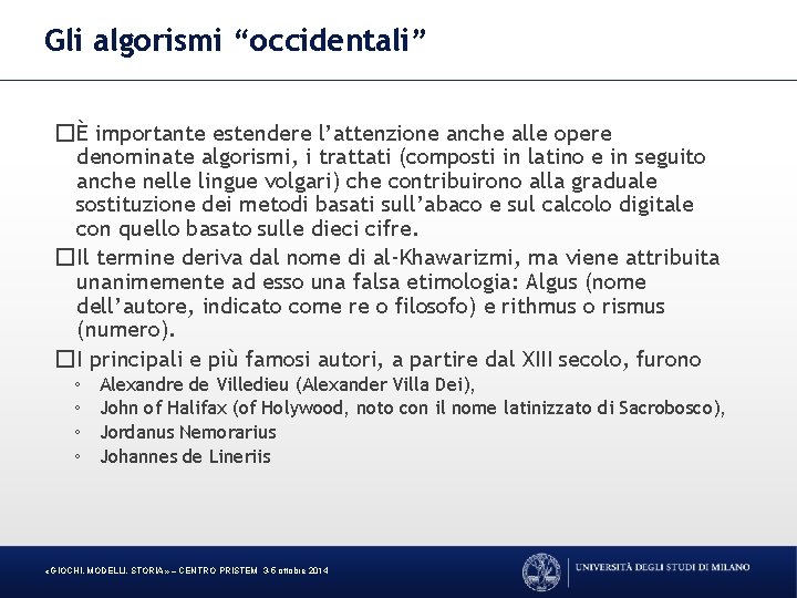 Gli algorismi “occidentali” �È importante estendere l’attenzione anche alle opere denominate algorismi, i trattati