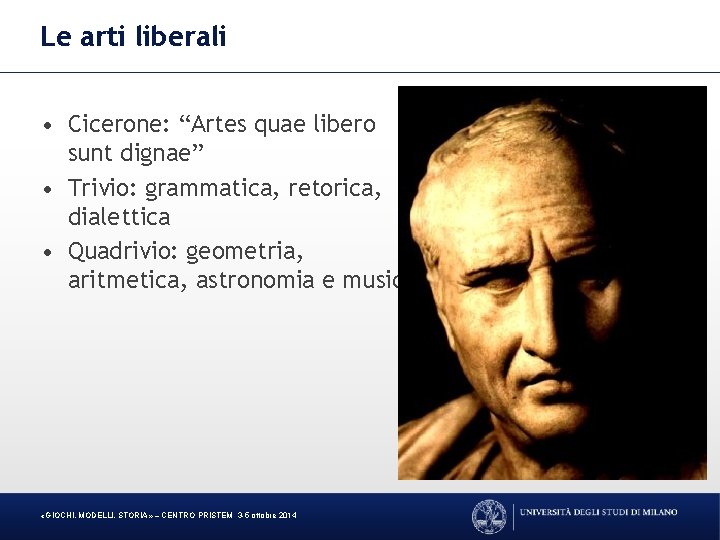 Le arti liberali • Cicerone: “Artes quae libero sunt dignae” • Trivio: grammatica, retorica,