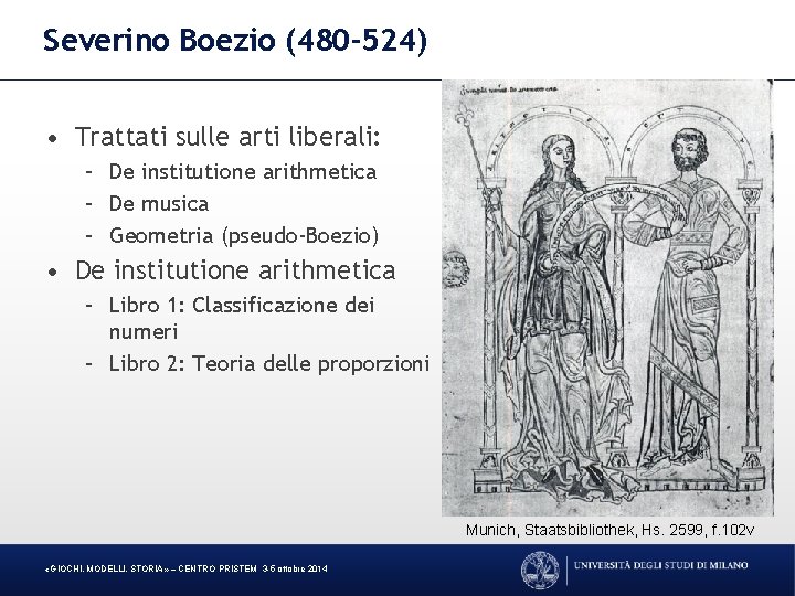 Severino Boezio (480 -524) • Trattati sulle arti liberali: – De institutione arithmetica –
