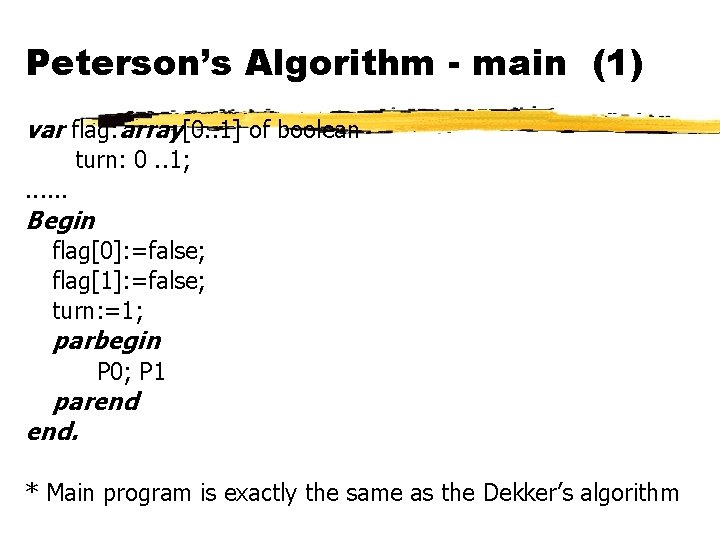 Peterson’s Algorithm - main (1) var flag: array[0. . 1] of boolean turn: 0.