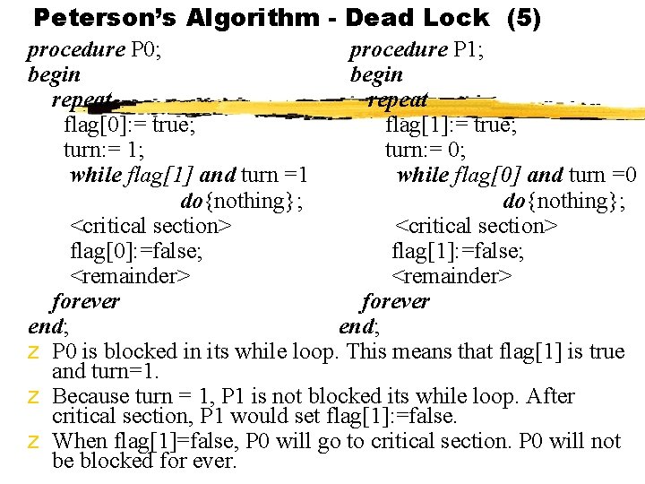 Peterson’s Algorithm - Dead Lock (5) procedure P 0; procedure P 1; begin repeat