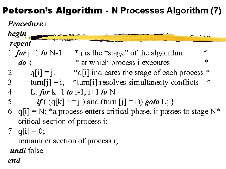 Peterson’s Algorithm - N Processes Algorithm (7) Procedure i begin repeat 1 for j=1