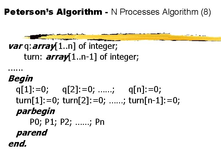 Peterson’s Algorithm - N Processes Algorithm (8) var q: array[1. . n] of integer;