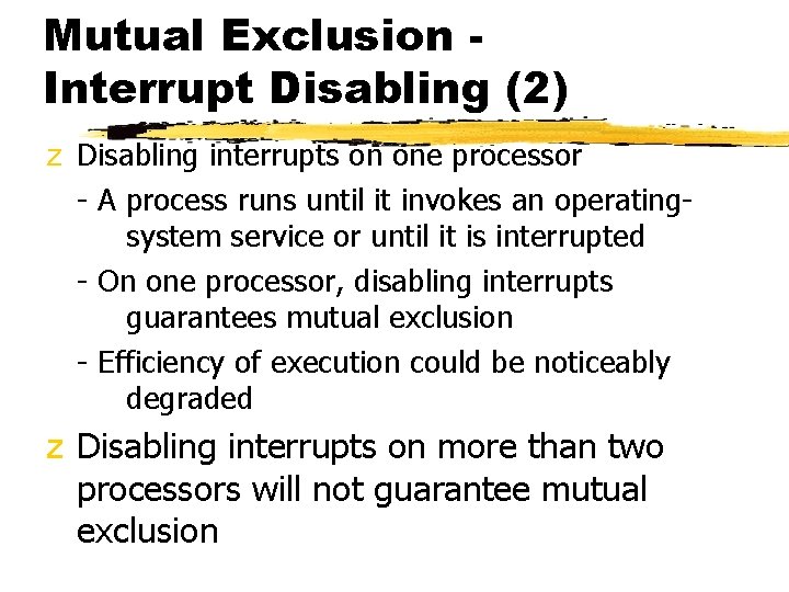 Mutual Exclusion Interrupt Disabling (2) z Disabling interrupts on one processor - A process