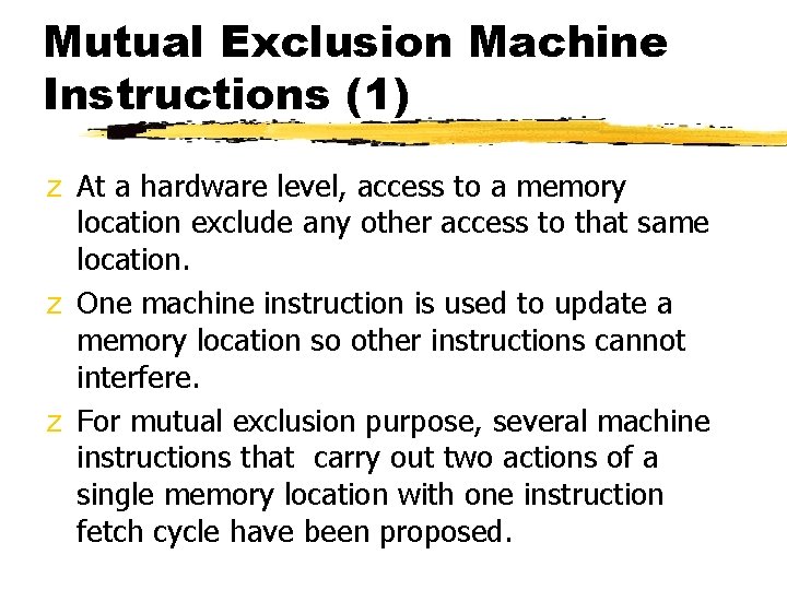 Mutual Exclusion Machine Instructions (1) z At a hardware level, access to a memory
