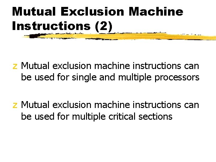 Mutual Exclusion Machine Instructions (2) z Mutual exclusion machine instructions can be used for