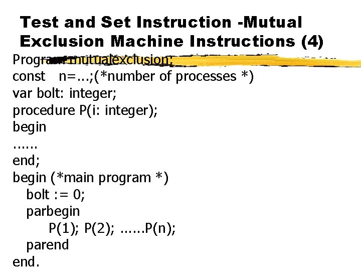 Test and Set Instruction -Mutual Exclusion Machine Instructions (4) Program mutualexclusion; const n=. .