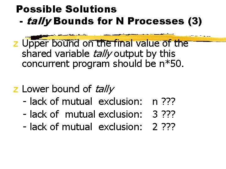 Possible Solutions - tally Bounds for N Processes (3) z Upper bound on the