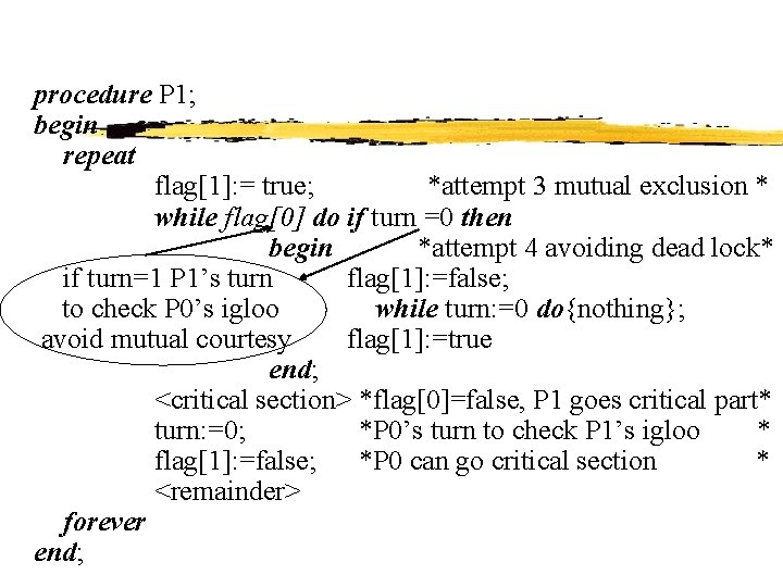 procedure P 1; begin repeat flag[1]: = true; *attempt 3 mutual exclusion * while