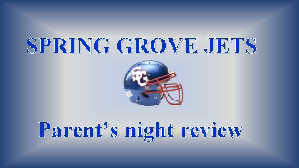 SPRING GROVE JETS Parent’s night review 