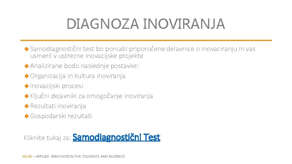 DIAGNOZA INOVIRANJA Samodiagnostični test bo ponudil priporočene delavnice o inovaciranju in vas usmeril v