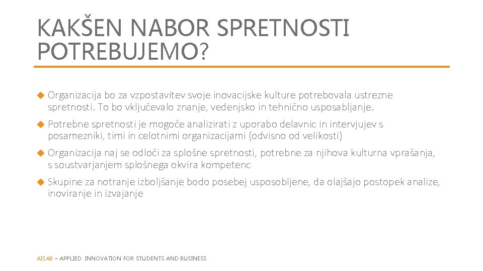 KAKŠEN NABOR SPRETNOSTI POTREBUJEMO? Organizacija bo za vzpostavitev svoje inovacijske kulture potrebovala ustrezne spretnosti.