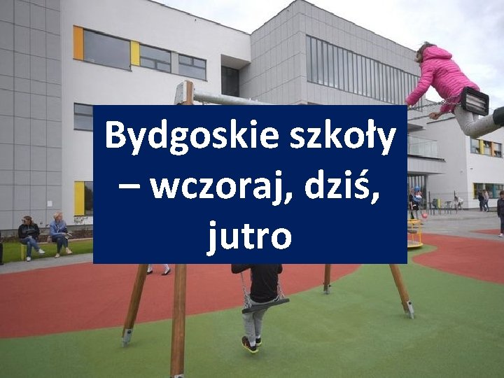 Bydgoskie szkoły – wczoraj, dziś, jutro 