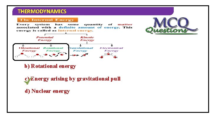 THERMODYNAMICS 1) Internal energy does not include… a) Vibrational energy b) Rotational energy c)