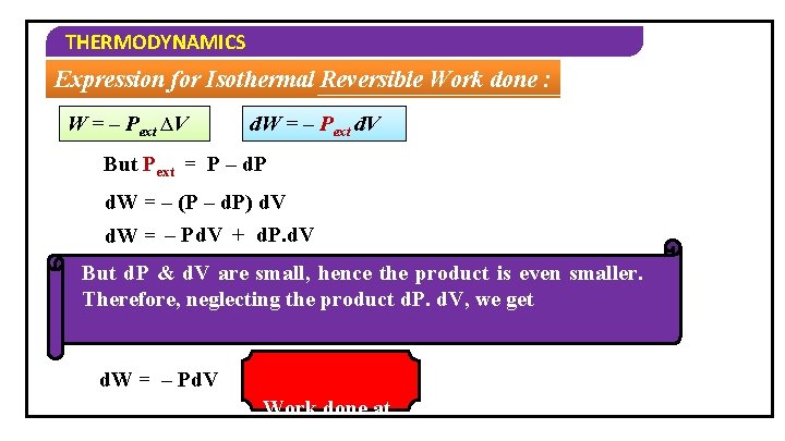 THERMODYNAMICS Expression for Isothermal Reversible Work done : W = – Pext ∆V d.
