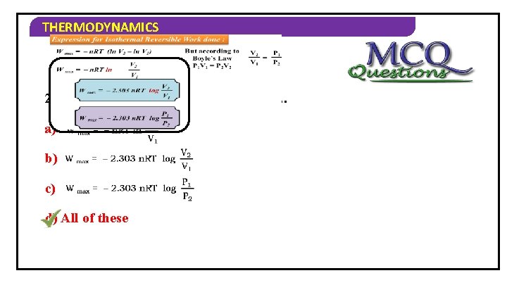 THERMODYNAMICS 2) Formula of maximum work done is… a) b) c) d) All of