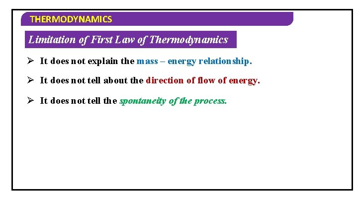 THERMODYNAMICS Limitation of First Law of Thermodynamics Ø It does not explain the mass