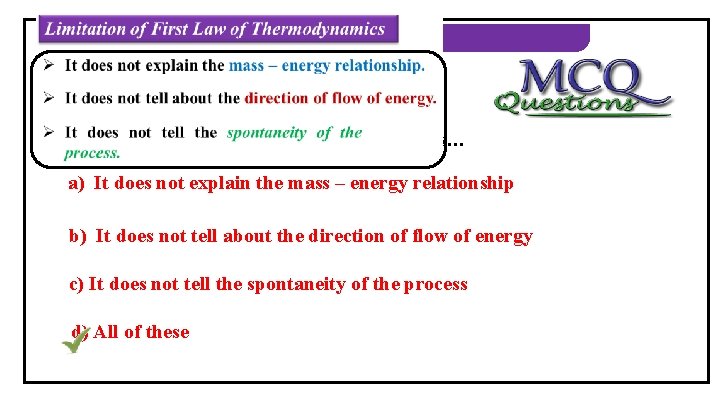 THERMODYNAMICS 1) Limitation of first law of thermodynamics is… a) It does not explain
