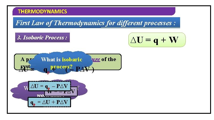 THERMODYNAMICS First Law of Thermodynamics for different processes : 3. Isobaric Process : ∆P