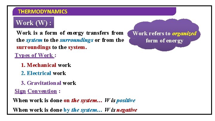 THERMODYNAMICS Work (W) : Work is a form of energy transfers from the system