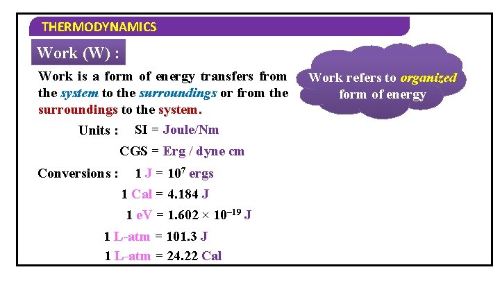 THERMODYNAMICS Work (W) : Work is a form of energy transfers from the system