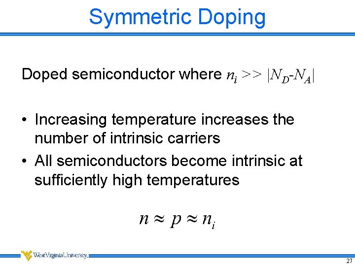 Symmetric Doping Doped semiconductor where ni >> |ND-NA| • Increasing temperature increases the number