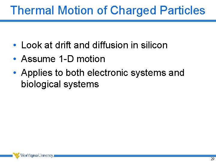 Thermal Motion of Charged Particles • Look at drift and diffusion in silicon •