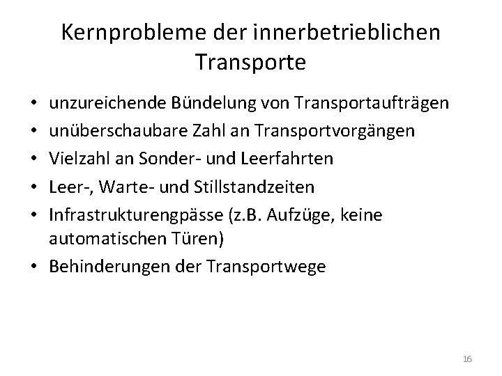 Kernprobleme der innerbetrieblichen Transporte unzureichende Bündelung von Transportaufträgen unüberschaubare Zahl an Transportvorgängen Vielzahl an