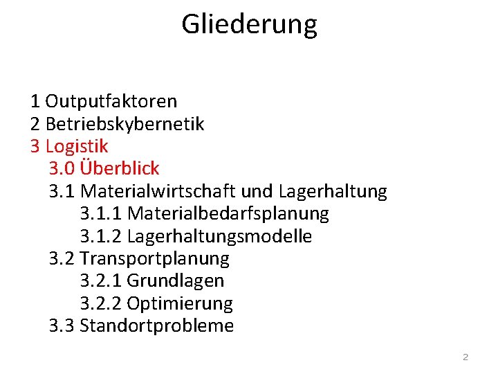 Gliederung 1 Outputfaktoren 2 Betriebskybernetik 3 Logistik 3. 0 Überblick 3. 1 Materialwirtschaft und