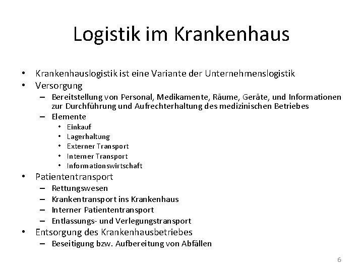 Logistik im Krankenhaus • Krankenhauslogistik ist eine Variante der Unternehmenslogistik • Versorgung – Bereitstellung