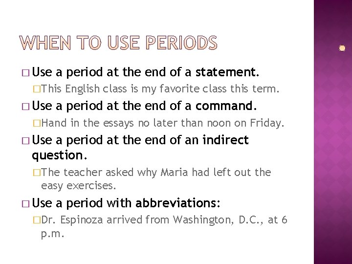 � Use a period at the end of a statement. �This � Use English