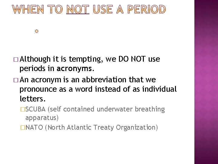 � Although it is tempting, we DO NOT use periods in acronyms. � An