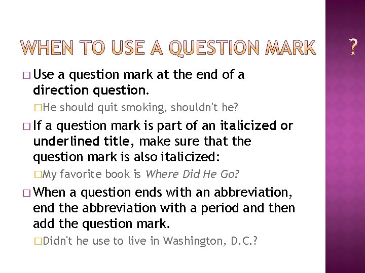 � Use a question mark at the end of a direction question. �He should