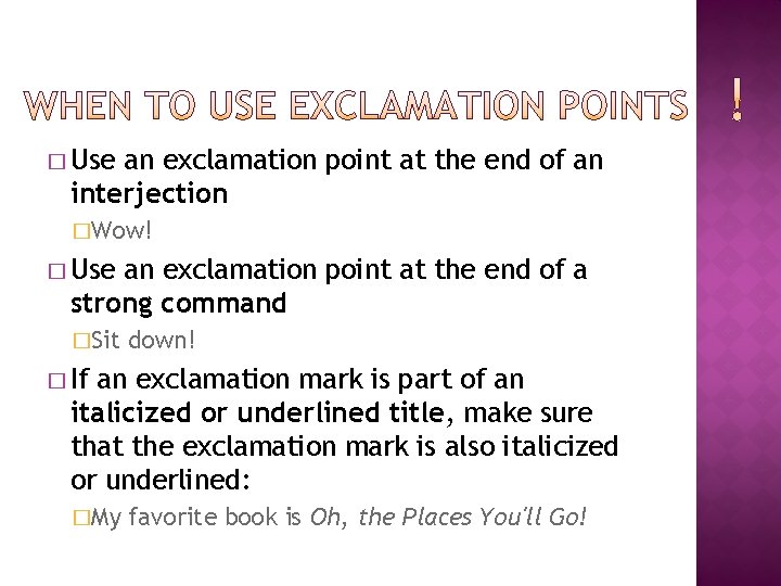 � Use an exclamation point at the end of an interjection �Wow! � Use