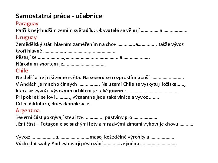 Samostatná práce - učebnice Paraguay Patří k nejchudším zemím světadílu. Obyvatelé se věnují ……………a