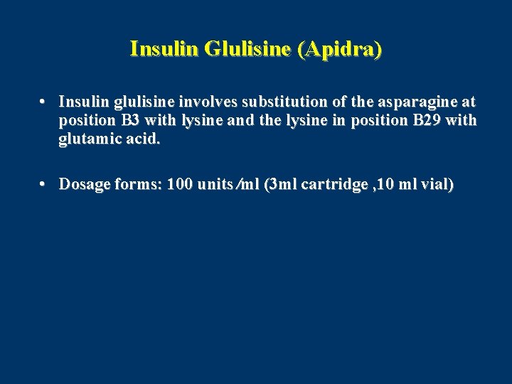 Insulin Glulisine (Apidra) • Insulin glulisine involves substitution of the asparagine at position B