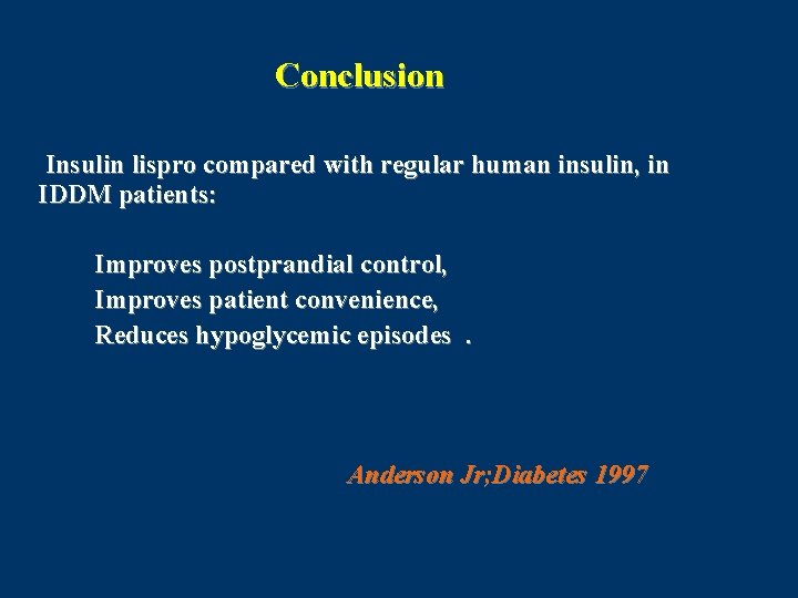 Conclusion Insulin lispro compared with regular human insulin, in IDDM patients: Improves postprandial control,